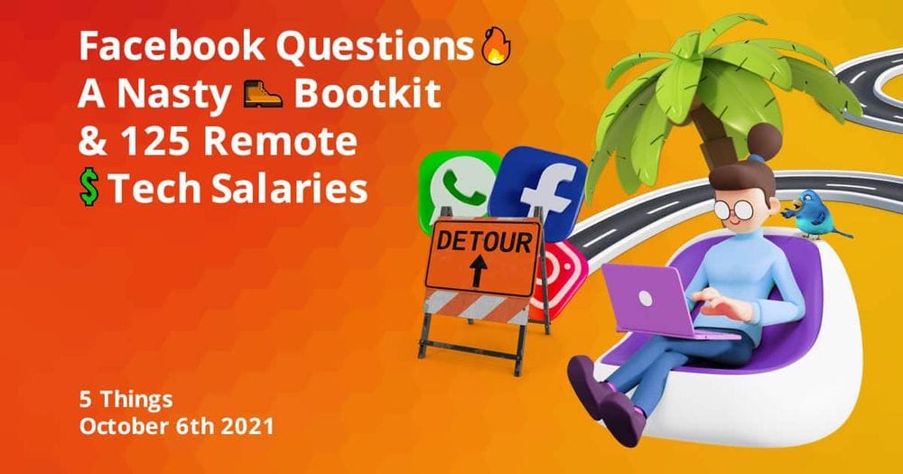 Facebook Questions 🔥 A Nasty 🥾 Bootkit & 125 Remote 💲 Tech Salaries
