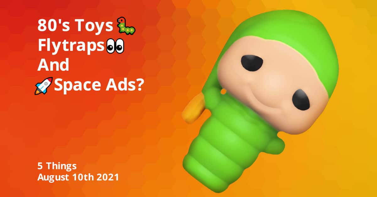 80’S Toys🐛, Flytraps👀, And 🚀Space Ads?