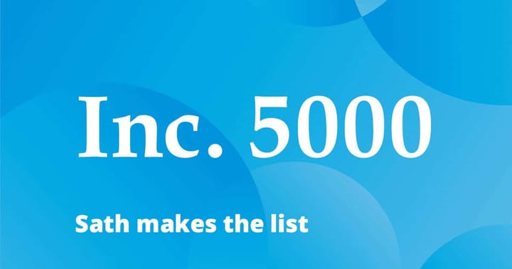 Sath made the Inc. 5000 list!!