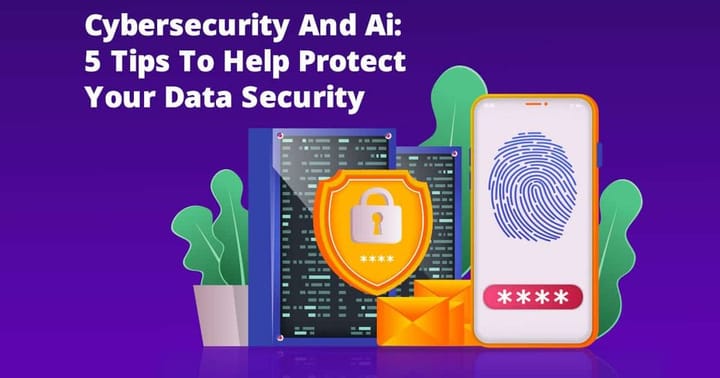 Cybersecurity and Ai In 2023: 5 Tips To Protect Your Data Security